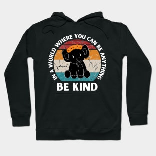 In a world where you can be anything be kind Elephant Hoodie